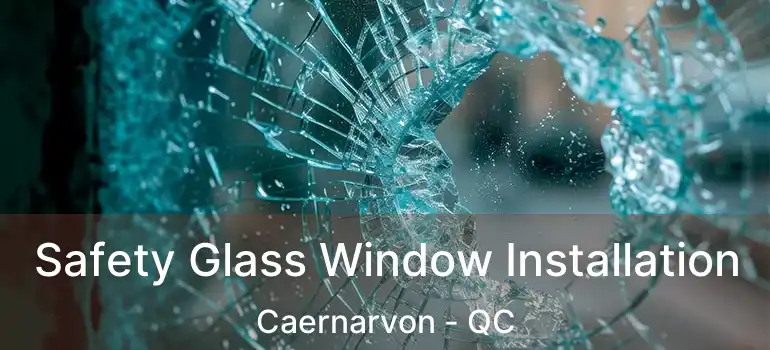  Safety Glass Window Installation Caernarvon - QC
