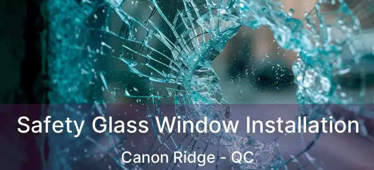  Safety Glass Window Installation Canon Ridge - QC