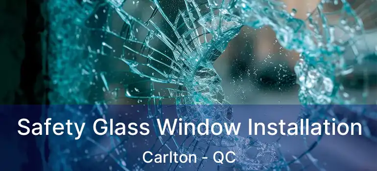  Safety Glass Window Installation Carlton - QC