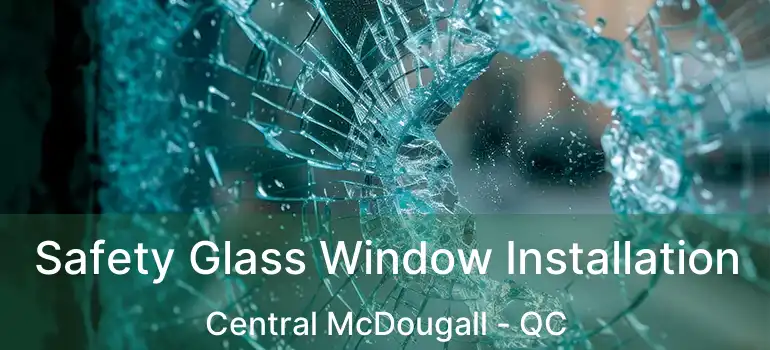  Safety Glass Window Installation Central McDougall - QC