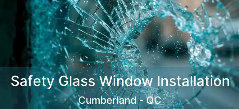  Safety Glass Window Installation Cumberland - QC