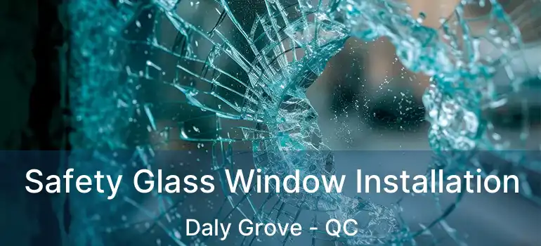  Safety Glass Window Installation Daly Grove - QC