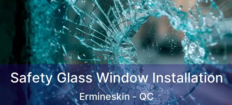  Safety Glass Window Installation Ermineskin - QC