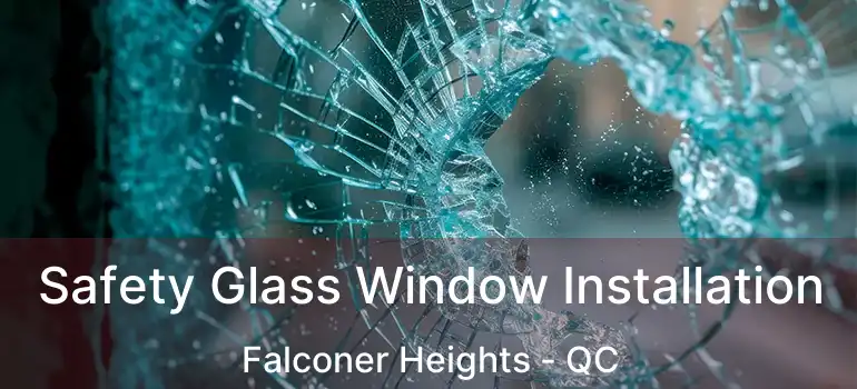  Safety Glass Window Installation Falconer Heights - QC