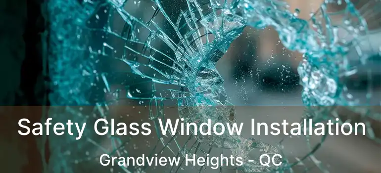  Safety Glass Window Installation Grandview Heights - QC