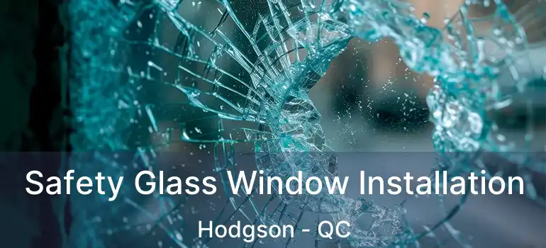 Safety Glass Window Installation Hodgson - QC