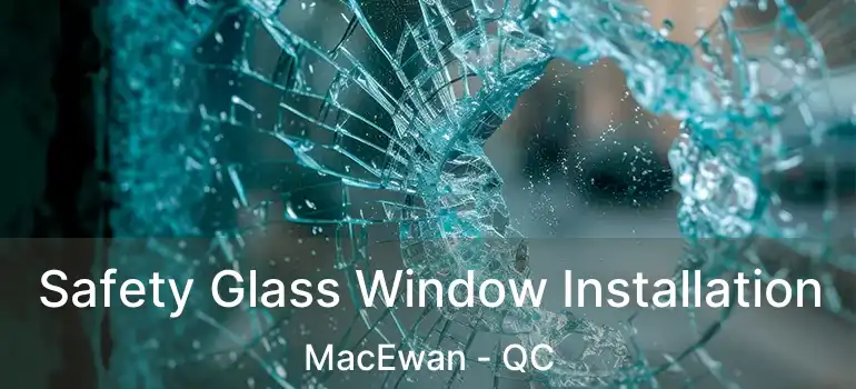  Safety Glass Window Installation MacEwan - QC