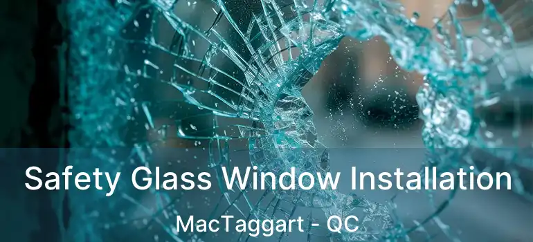 Safety Glass Window Installation MacTaggart - QC
