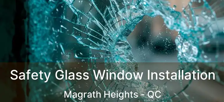 Safety Glass Window Installation Magrath Heights - QC