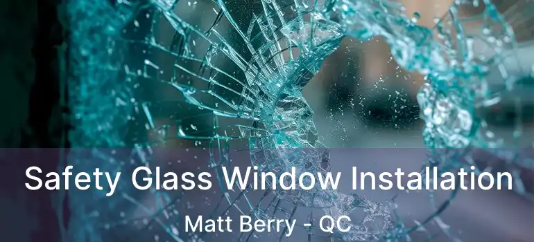  Safety Glass Window Installation Matt Berry - QC