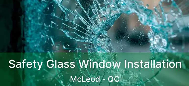  Safety Glass Window Installation McLeod - QC