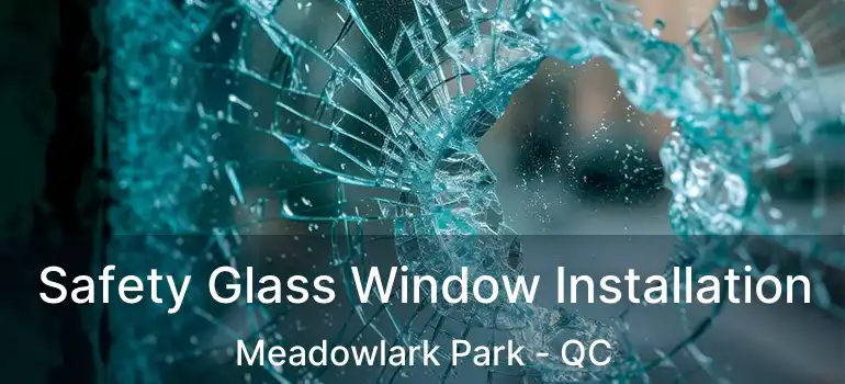 Safety Glass Window Installation Meadowlark Park - QC