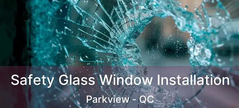  Safety Glass Window Installation Parkview - QC