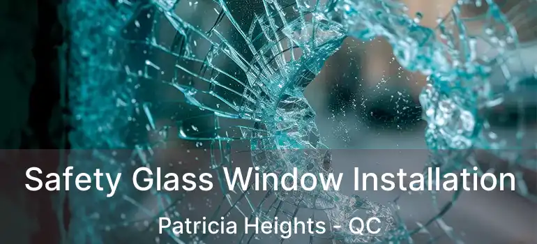  Safety Glass Window Installation Patricia Heights - QC