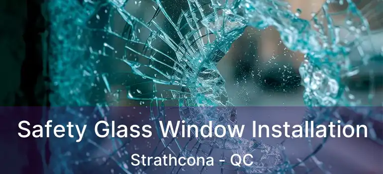  Safety Glass Window Installation Strathcona - QC