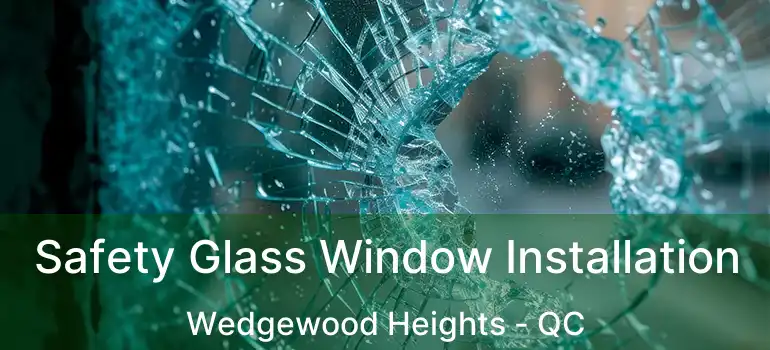  Safety Glass Window Installation Wedgewood Heights - QC