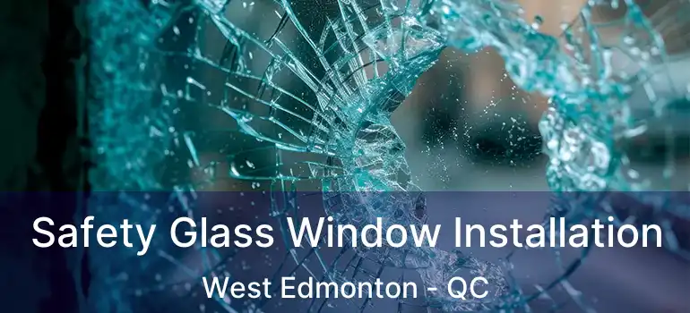  Safety Glass Window Installation West Edmonton - QC