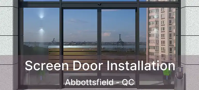  Screen Door Installation Abbottsfield - QC