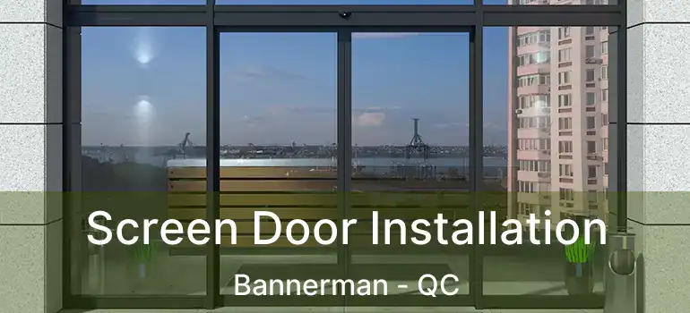  Screen Door Installation Bannerman - QC