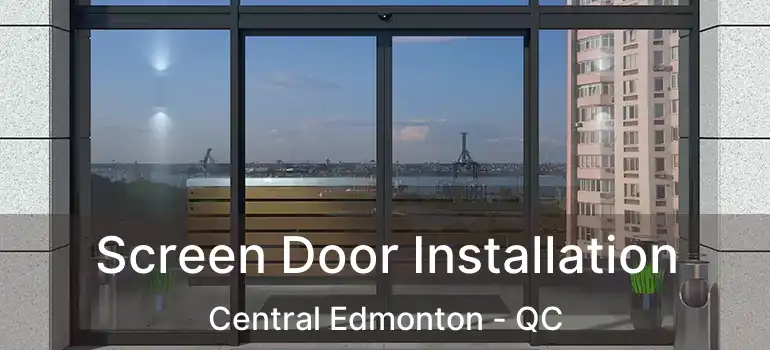  Screen Door Installation Central Edmonton - QC
