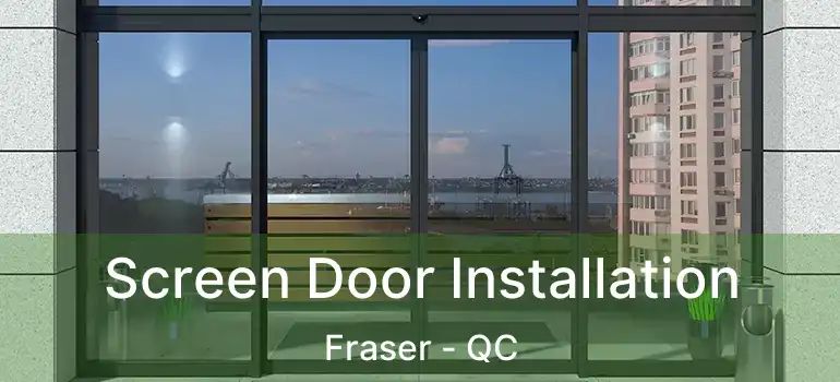 Screen Door Installation Fraser - QC