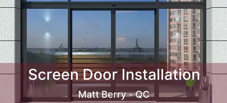  Screen Door Installation Matt Berry - QC