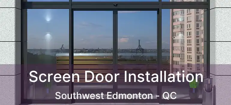  Screen Door Installation Southwest Edmonton - QC
