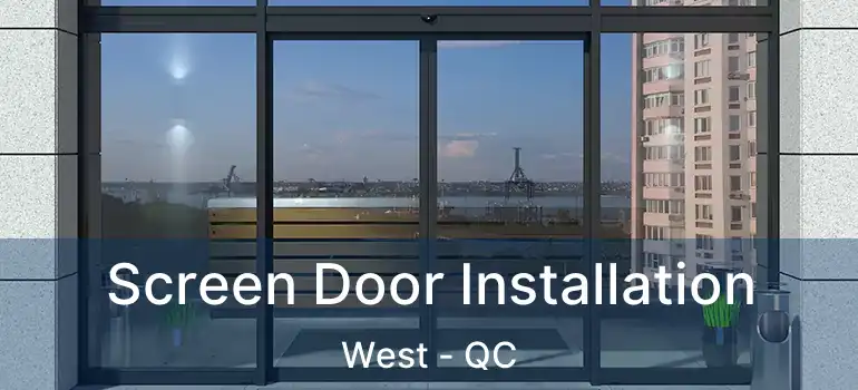  Screen Door Installation West - QC