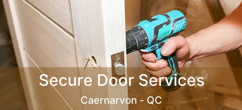  Secure Door Services Caernarvon - QC