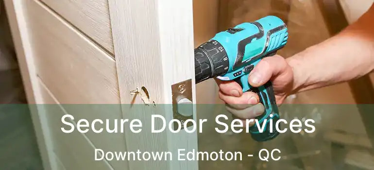  Secure Door Services Downtown Edmoton - QC