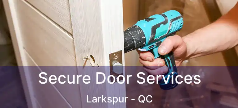  Secure Door Services Larkspur - QC