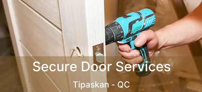  Secure Door Services Tipaskan - QC