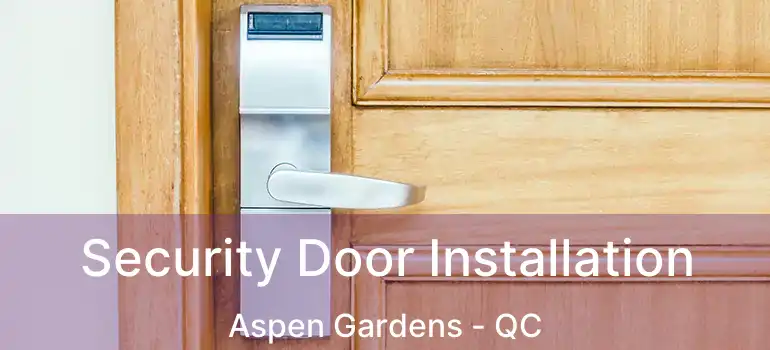  Security Door Installation Aspen Gardens - QC
