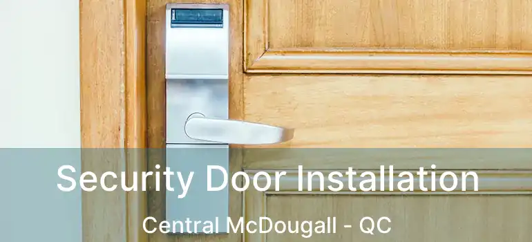  Security Door Installation Central McDougall - QC
