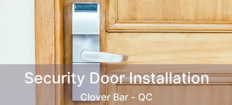 Security Door Installation Clover Bar - QC