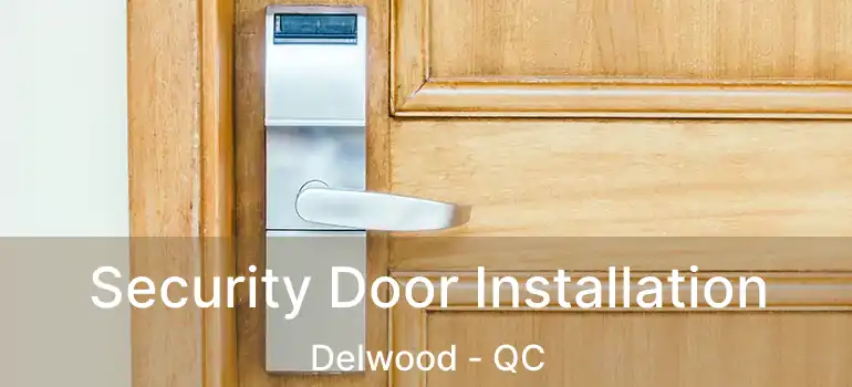  Security Door Installation Delwood - QC