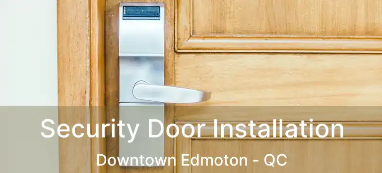  Security Door Installation Downtown Edmoton - QC