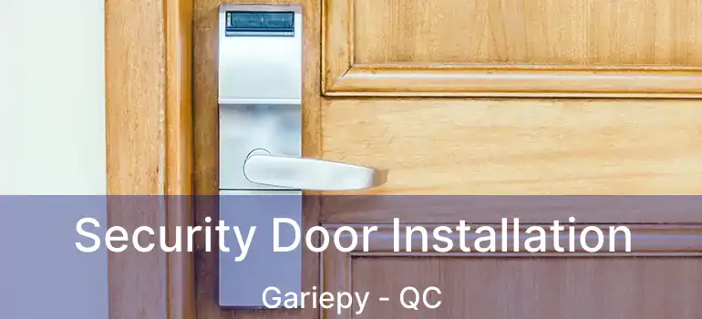  Security Door Installation Gariepy - QC