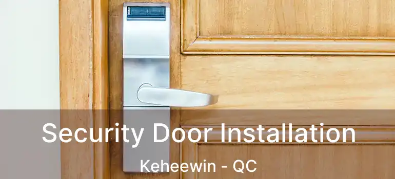  Security Door Installation Keheewin - QC
