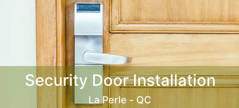 Security Door Installation La Perle - QC
