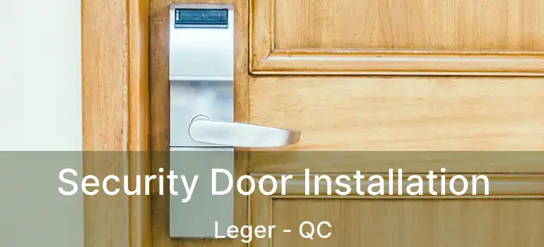  Security Door Installation Leger - QC