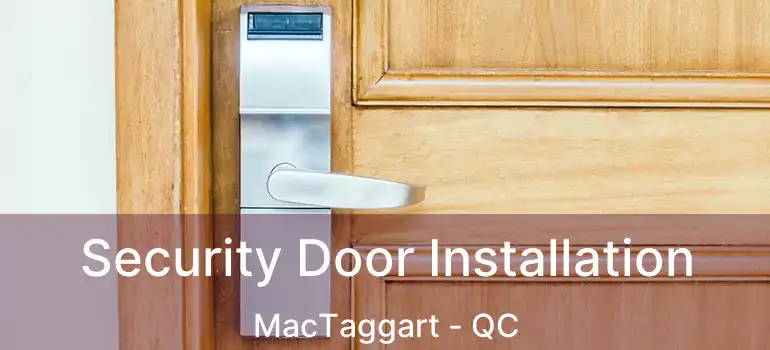  Security Door Installation MacTaggart - QC