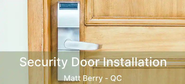  Security Door Installation Matt Berry - QC
