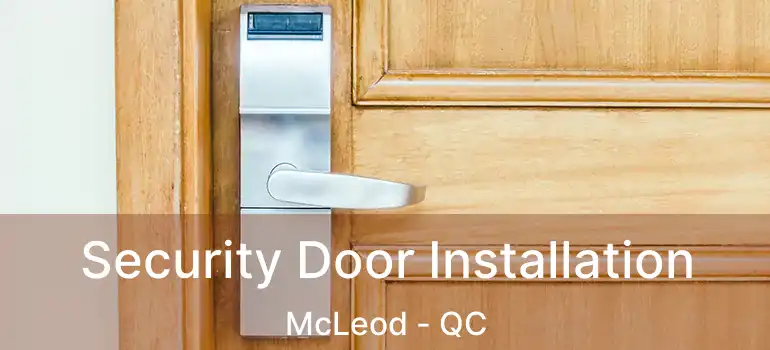  Security Door Installation McLeod - QC