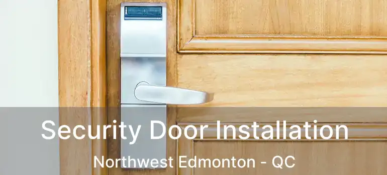  Security Door Installation Northwest Edmonton - QC