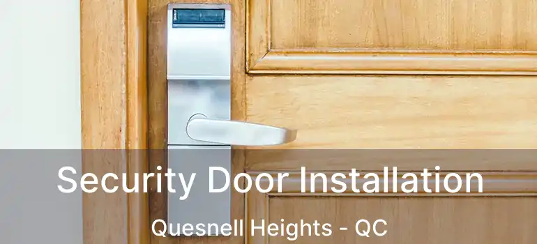  Security Door Installation Quesnell Heights - QC
