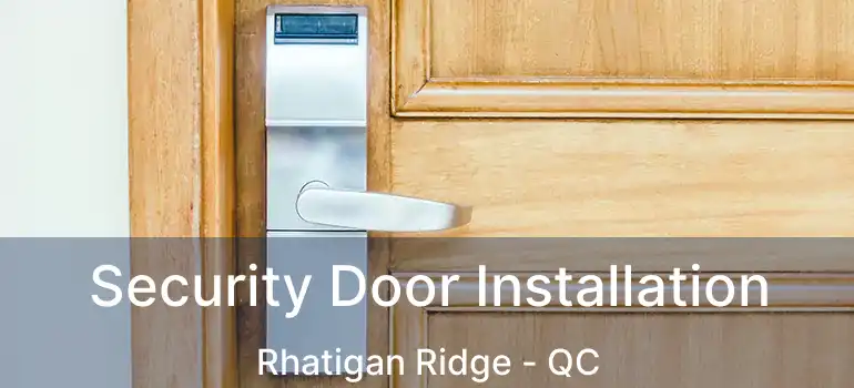  Security Door Installation Rhatigan Ridge - QC