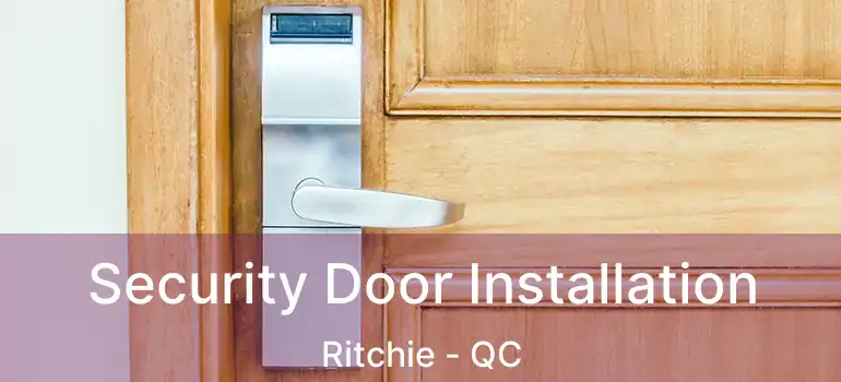  Security Door Installation Ritchie - QC