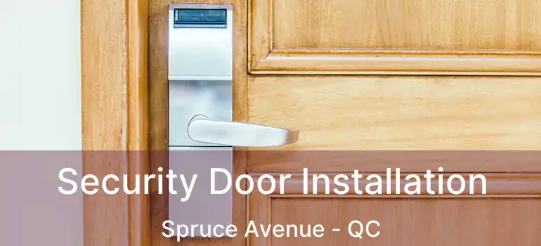  Security Door Installation Spruce Avenue - QC
