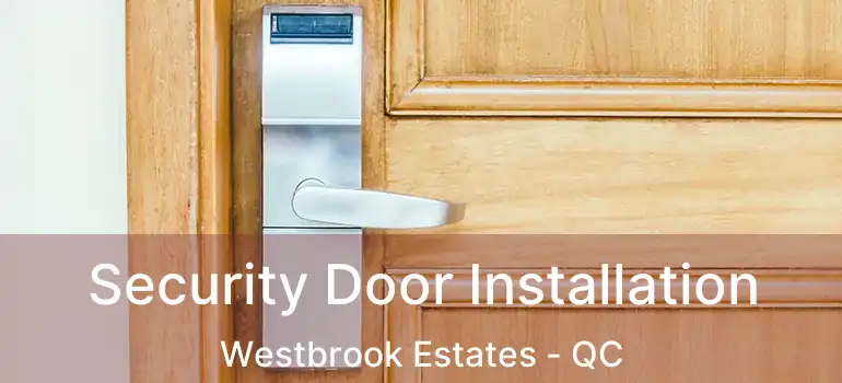  Security Door Installation Westbrook Estates - QC